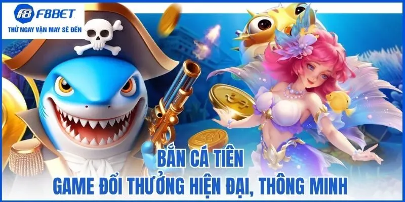 Bắn Cá Tiên - Game đổi thưởng hiện đại, thông minh