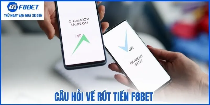 Câu hỏi về rút tiền F8bet