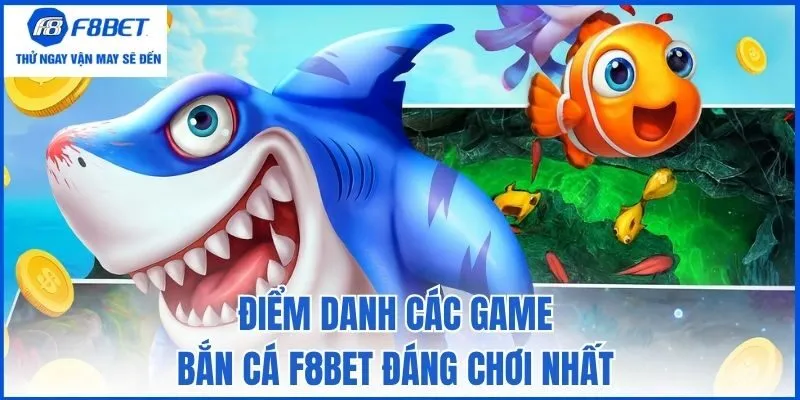 Điểm danh các game bắn cá F8bet đáng chơi nhất