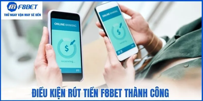 Điều kiện rút tiền F8bet thành công