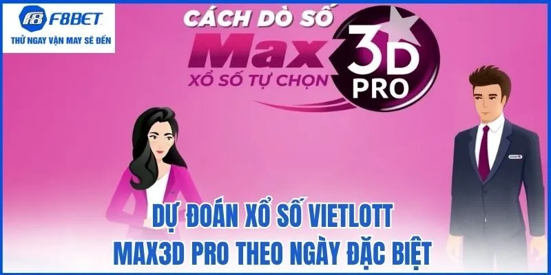Dự đoán xổ số Vietlott Max3D Pro theo ngày đặc biệt