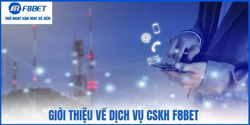 Giới thiệu về dịch vụ CSKH F8bet