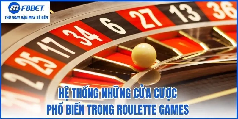 Hệ thống những cửa cược phổ biến trong Roulette games