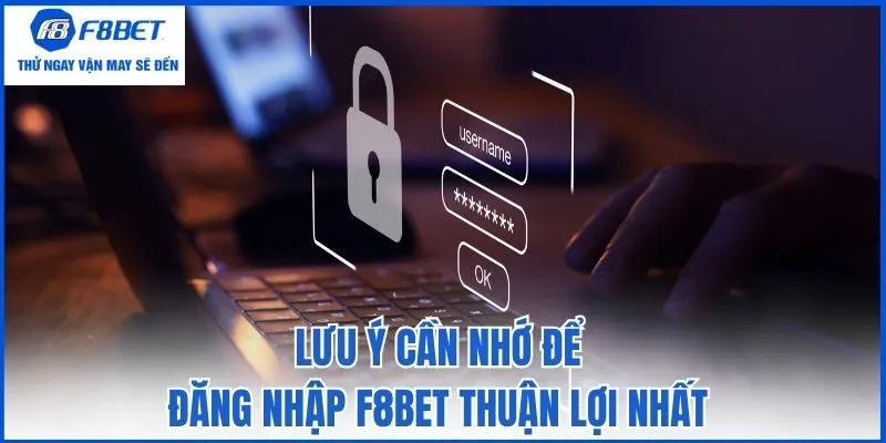 Lưu ý cần nhớ để đăng nhập F8bet thuận lợi nhất
