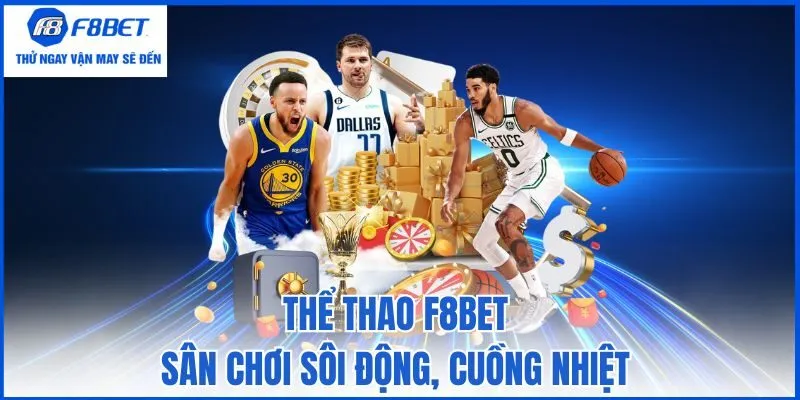 Thể thao F8bet - Sân chơi sôi động, cuồng nhiệt