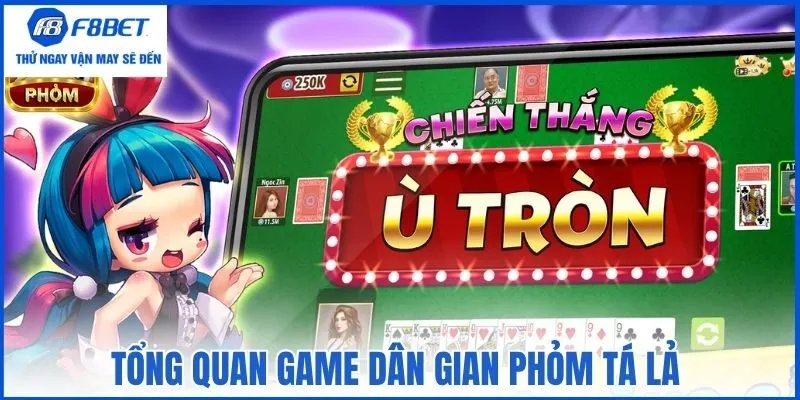Tổng quan game dân gian Phỏm tá lả