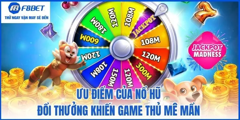 Ưu điểm của nổ hũ đổi thưởng khiến game thủ mê mẩn