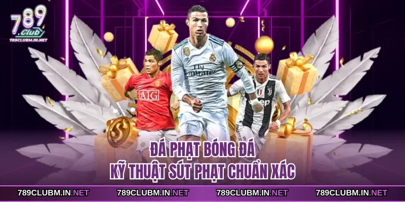 da-phat-bong-da-ky-thuat-sut-phat-chuan-xac