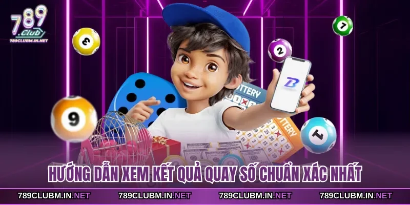 huong-dan-xem-ket-qua-quay-so-chuan-xac-nhat