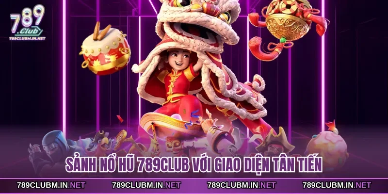 sanh-no-hu-789club-voi-giao-dien-tan-tien