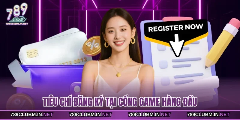 tieu-chi-dang-ky-tai-cong-game-hang-dau